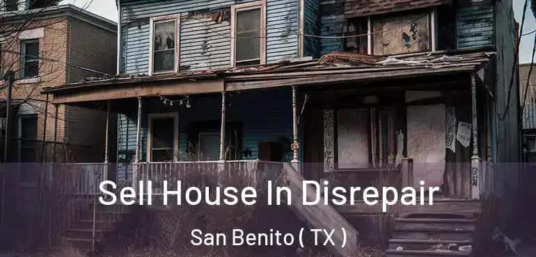  Sell House In Disrepair San Benito ( TX )