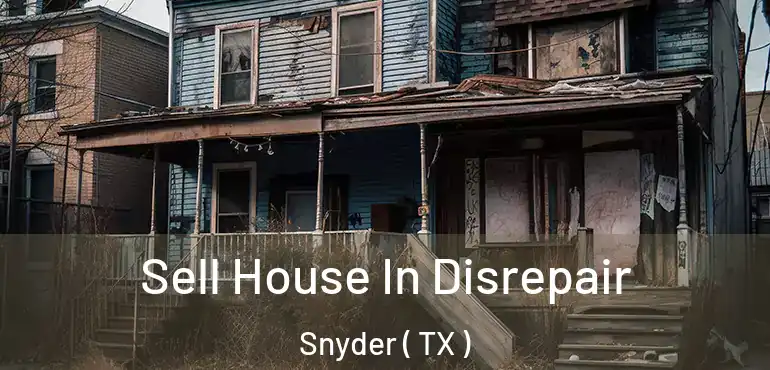  Sell House In Disrepair Snyder ( TX )