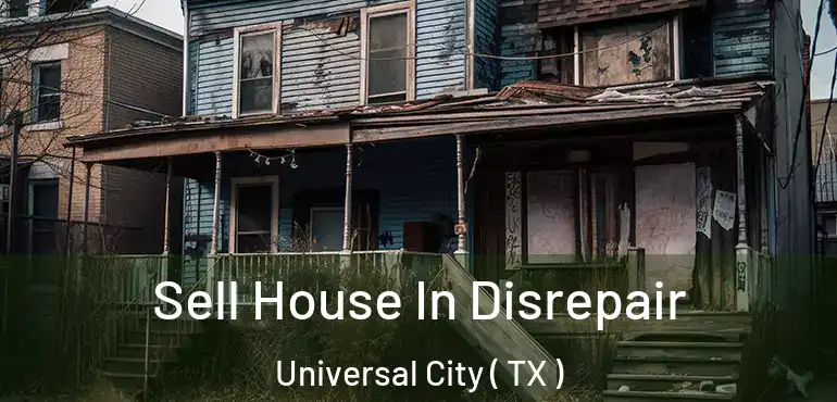  Sell House In Disrepair Universal City ( TX )