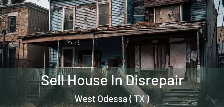  Sell House In Disrepair West Odessa ( TX )