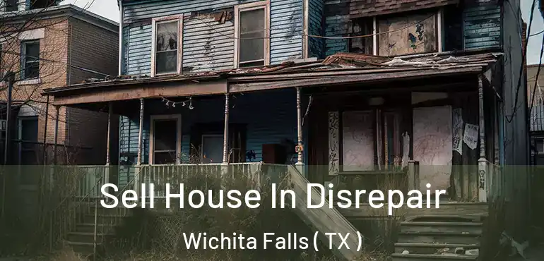  Sell House In Disrepair Wichita Falls ( TX )