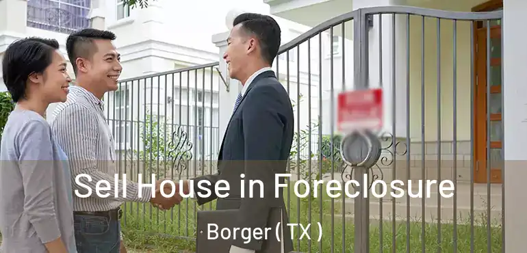  Sell House in Foreclosure Borger ( TX )