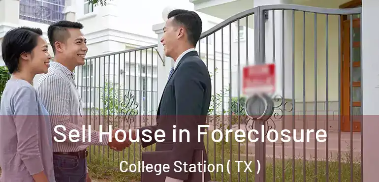  Sell House in Foreclosure College Station ( TX )