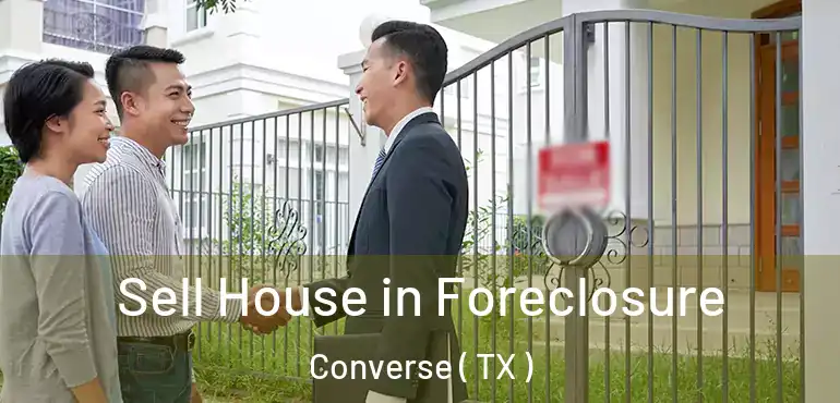  Sell House in Foreclosure Converse ( TX )
