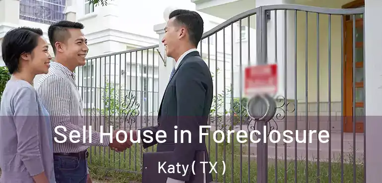  Sell House in Foreclosure Katy ( TX )
