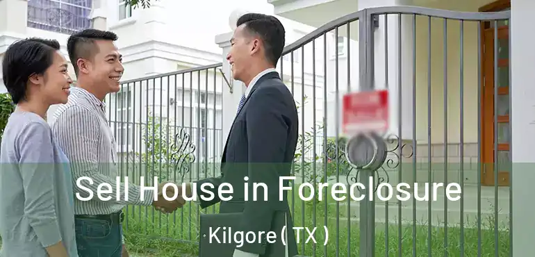  Sell House in Foreclosure Kilgore ( TX )