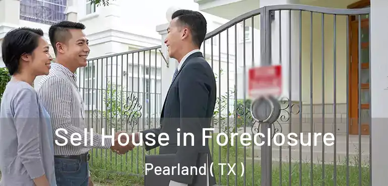  Sell House in Foreclosure Pearland ( TX )