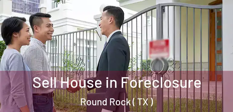  Sell House in Foreclosure Round Rock ( TX )