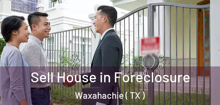  Sell House in Foreclosure Waxahachie ( TX )
