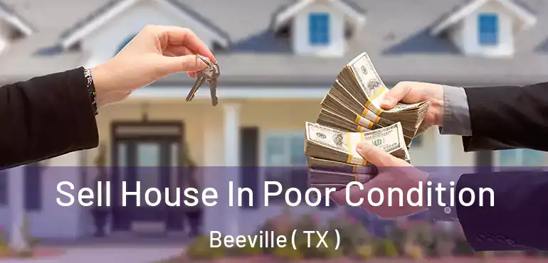  Sell House In Poor Condition Beeville ( TX )