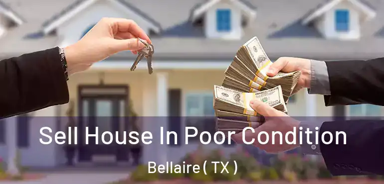  Sell House In Poor Condition Bellaire ( TX )