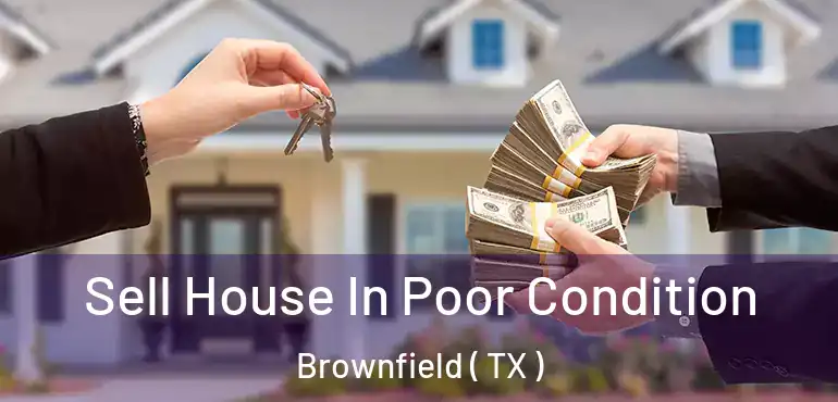  Sell House In Poor Condition Brownfield ( TX )