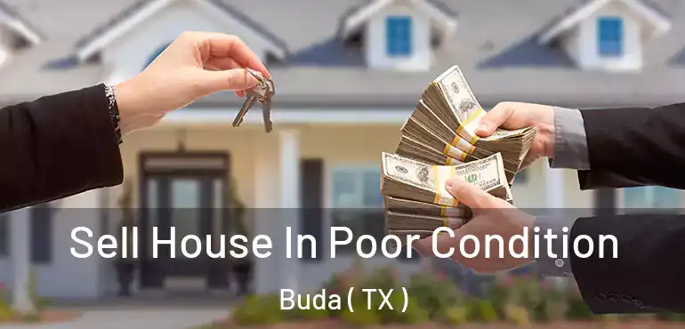  Sell House In Poor Condition Buda ( TX )