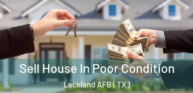  Sell House In Poor Condition Lackland AFB ( TX )