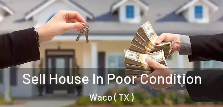  Sell House In Poor Condition Waco ( TX )
