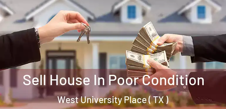  Sell House In Poor Condition West University Place ( TX )