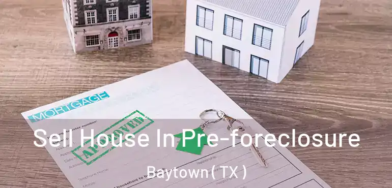  Sell House In Pre-foreclosure Baytown ( TX )