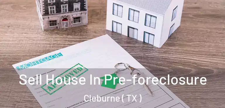  Sell House In Pre-foreclosure Cleburne ( TX )