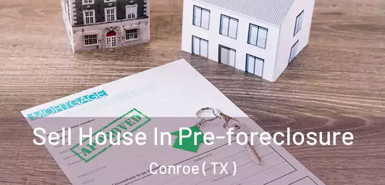  Sell House In Pre-foreclosure Conroe ( TX )