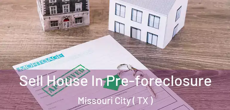  Sell House In Pre-foreclosure Missouri City ( TX )