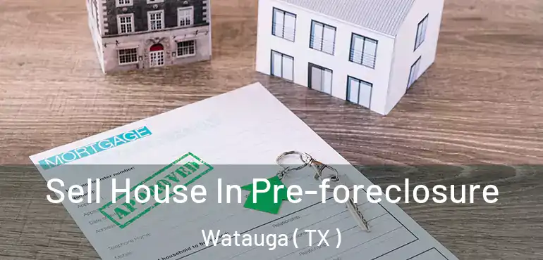  Sell House In Pre-foreclosure Watauga ( TX )