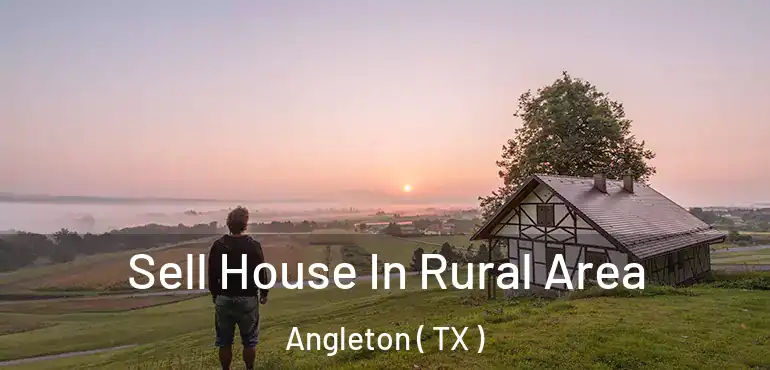  Sell House In Rural Area Angleton ( TX )