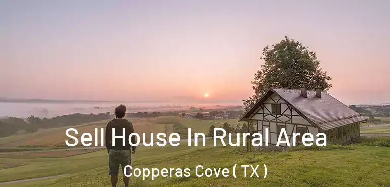  Sell House In Rural Area Copperas Cove ( TX )