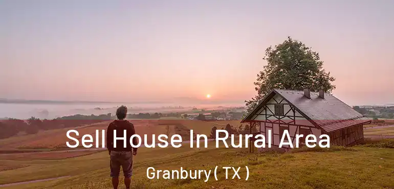  Sell House In Rural Area Granbury ( TX )