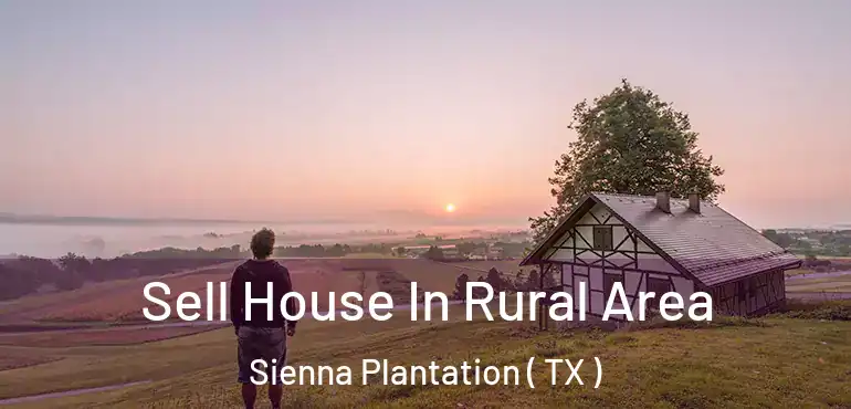  Sell House In Rural Area Sienna Plantation ( TX )