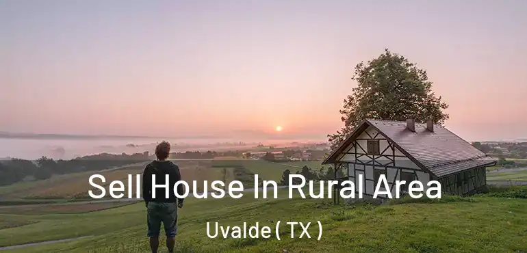  Sell House In Rural Area Uvalde ( TX )