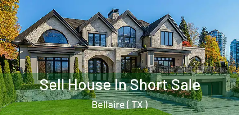  Sell House In Short Sale Bellaire ( TX )