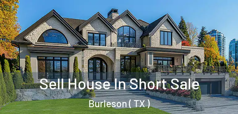  Sell House In Short Sale Burleson ( TX )