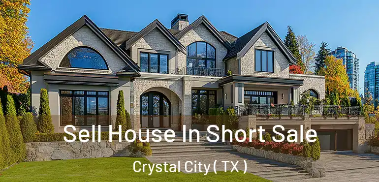  Sell House In Short Sale Crystal City ( TX )