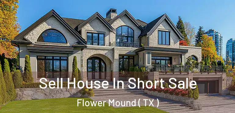  Sell House In Short Sale Flower Mound ( TX )
