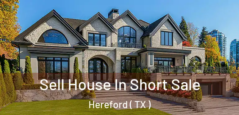  Sell House In Short Sale Hereford ( TX )