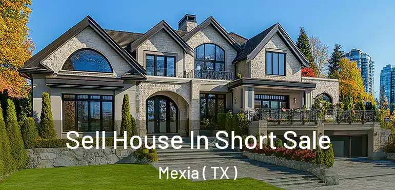 Sell House In Short Sale Mexia ( TX )