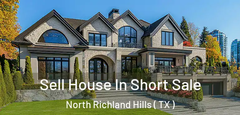  Sell House In Short Sale North Richland Hills ( TX )