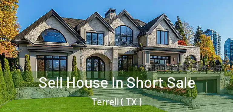  Sell House In Short Sale Terrell ( TX )