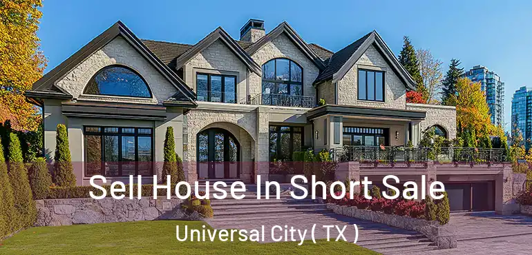  Sell House In Short Sale Universal City ( TX )
