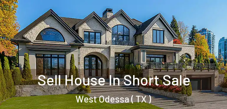  Sell House In Short Sale West Odessa ( TX )