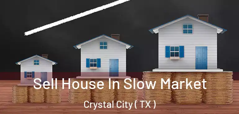  Sell House In Slow Market Crystal City ( TX )