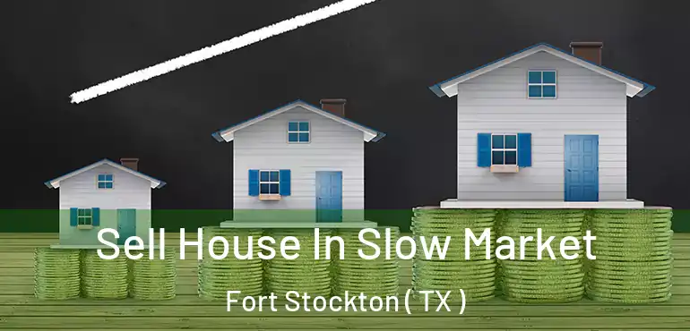  Sell House In Slow Market Fort Stockton ( TX )