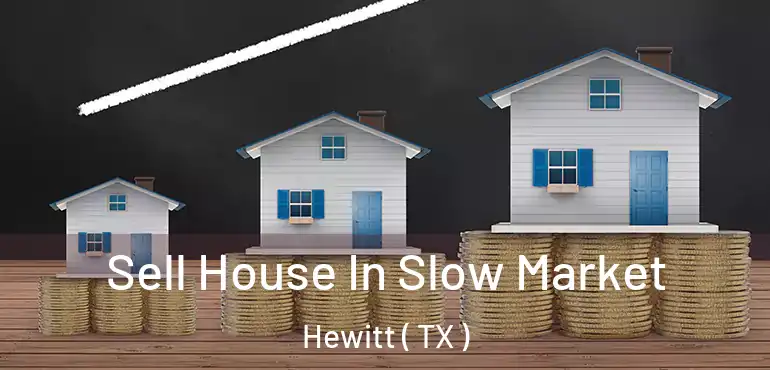  Sell House In Slow Market Hewitt ( TX )