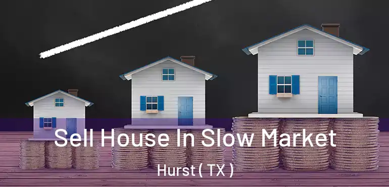  Sell House In Slow Market Hurst ( TX )