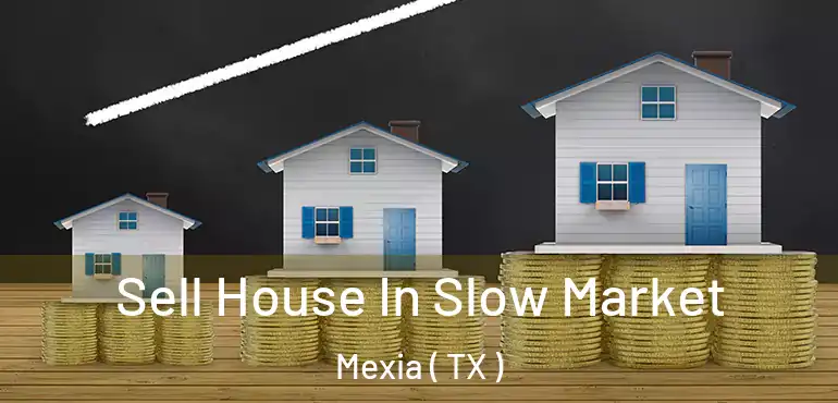  Sell House In Slow Market Mexia ( TX )