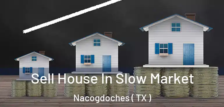  Sell House In Slow Market Nacogdoches ( TX )