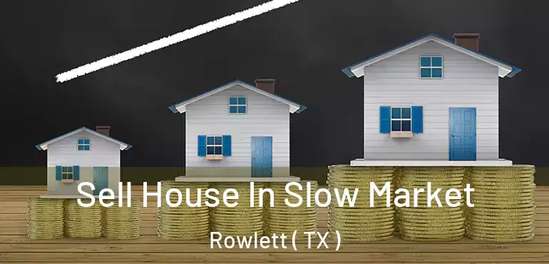  Sell House In Slow Market Rowlett ( TX )