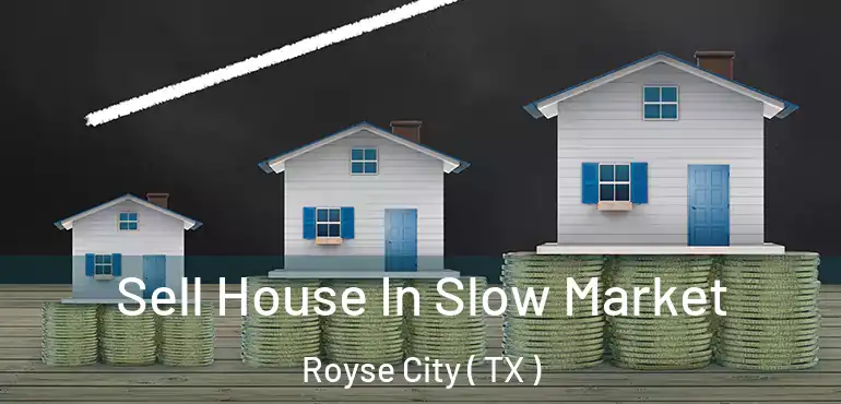  Sell House In Slow Market Royse City ( TX )