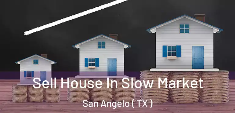  Sell House In Slow Market San Angelo ( TX )