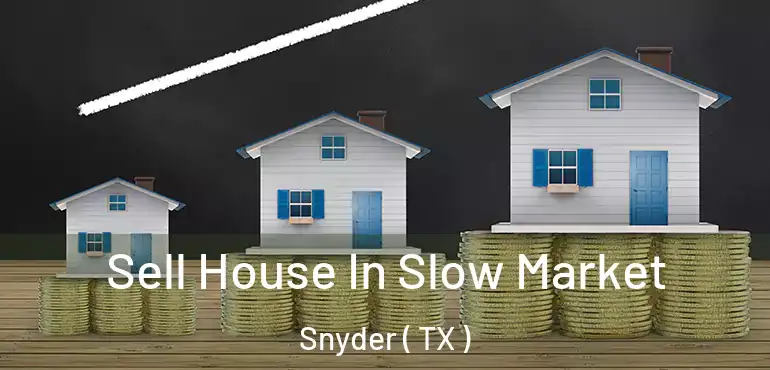  Sell House In Slow Market Snyder ( TX )